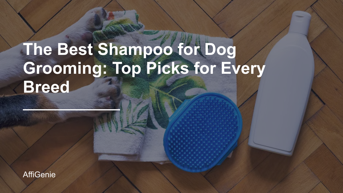 The Best Shampoo for Dog Grooming: Top Picks for Every Breed