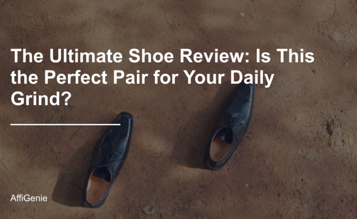 The Ultimate Shoe Review: Is This the Perfect Pair for Your Daily Grind?