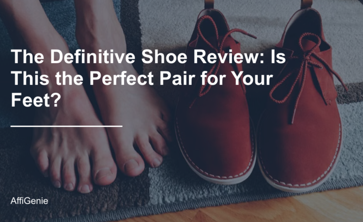 The Definitive Shoe Review: Is This the Perfect Pair for Your Feet?