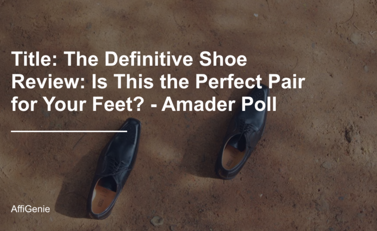 Title: The Definitive Shoe Review: Is This the Perfect Pair for Your Feet? - Amader Poll