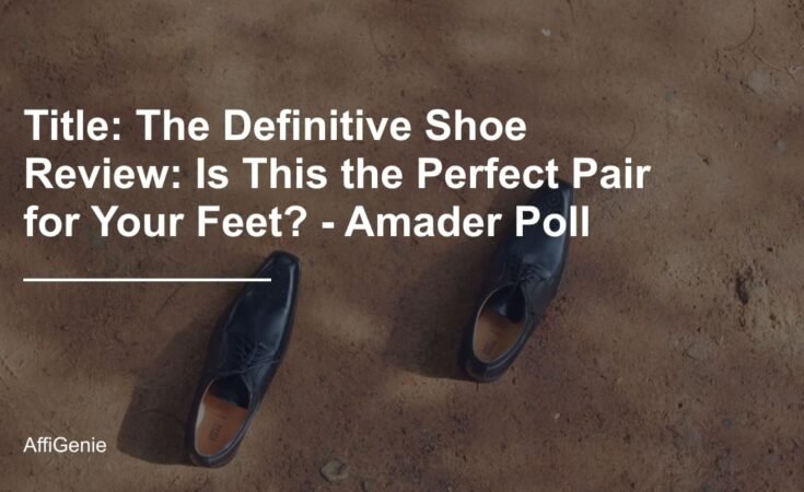 Title: The Definitive Shoe Review: Is This the Perfect Pair for Your Feet? - Amader Poll